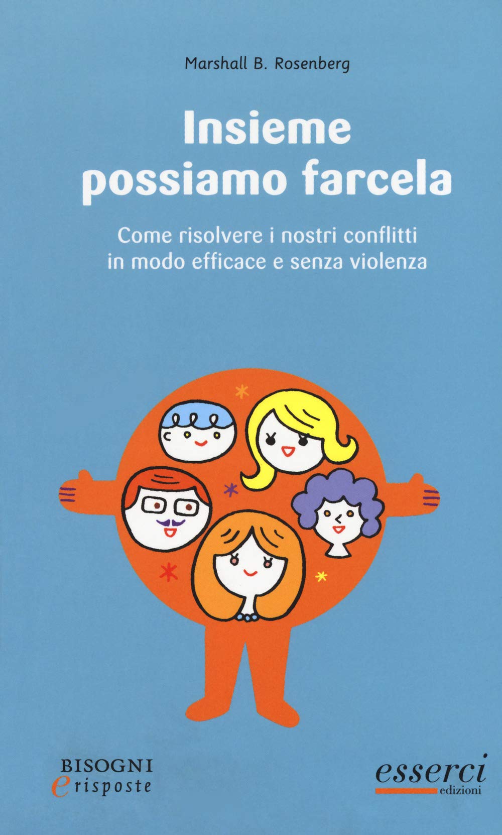 Insieme possiamo farcela. Come risolvere i nostri conflitti in modo efficace e senza violenza (Bisogni e risposte) Psychology