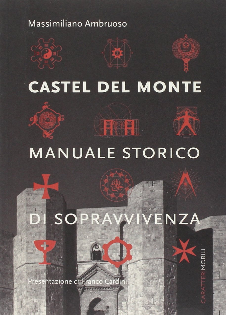 Castel del Monte. Manuale storico di sopravvivenza Architecture