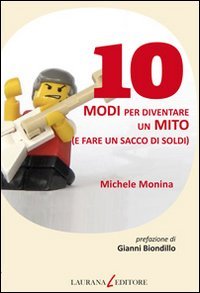 10 modi per diventare un mito (e fare un sacco di soldi) (Dieci) Business, Finance & Career