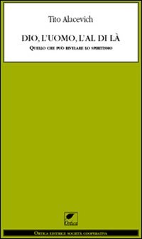 Dio, l'uomo e l'al di là. Quello che può rivelare lo spiritismo book