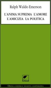 L'anima suprema, l'amore, l'amicizia, la politica book