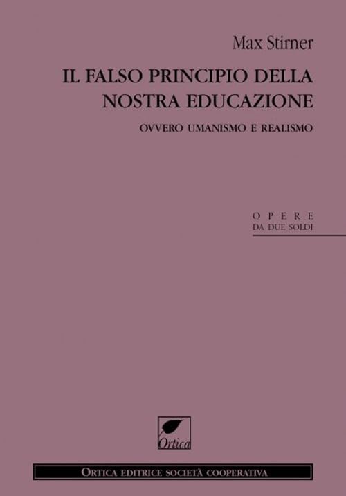 Il falso principio della nostra educazione. Ovvero umanismo e realismo book