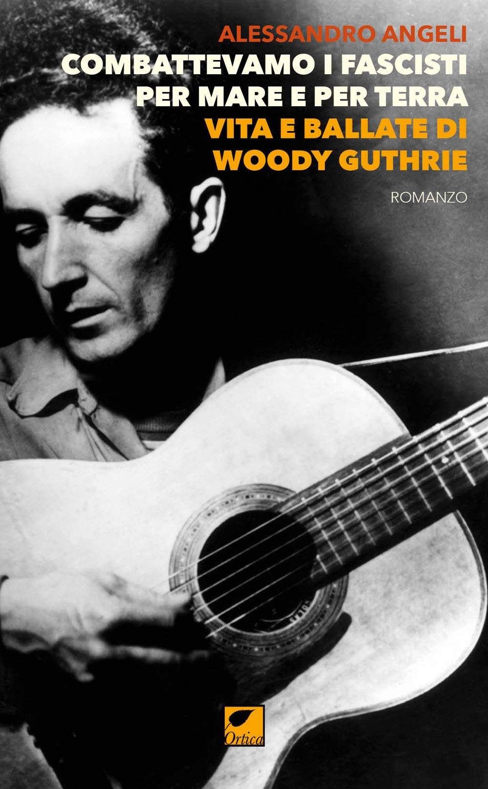 Combattevamo i fascisti per mare e per terra. Vita e ballate di Woody Guthrie (Sussuri e grida) Arts & Music