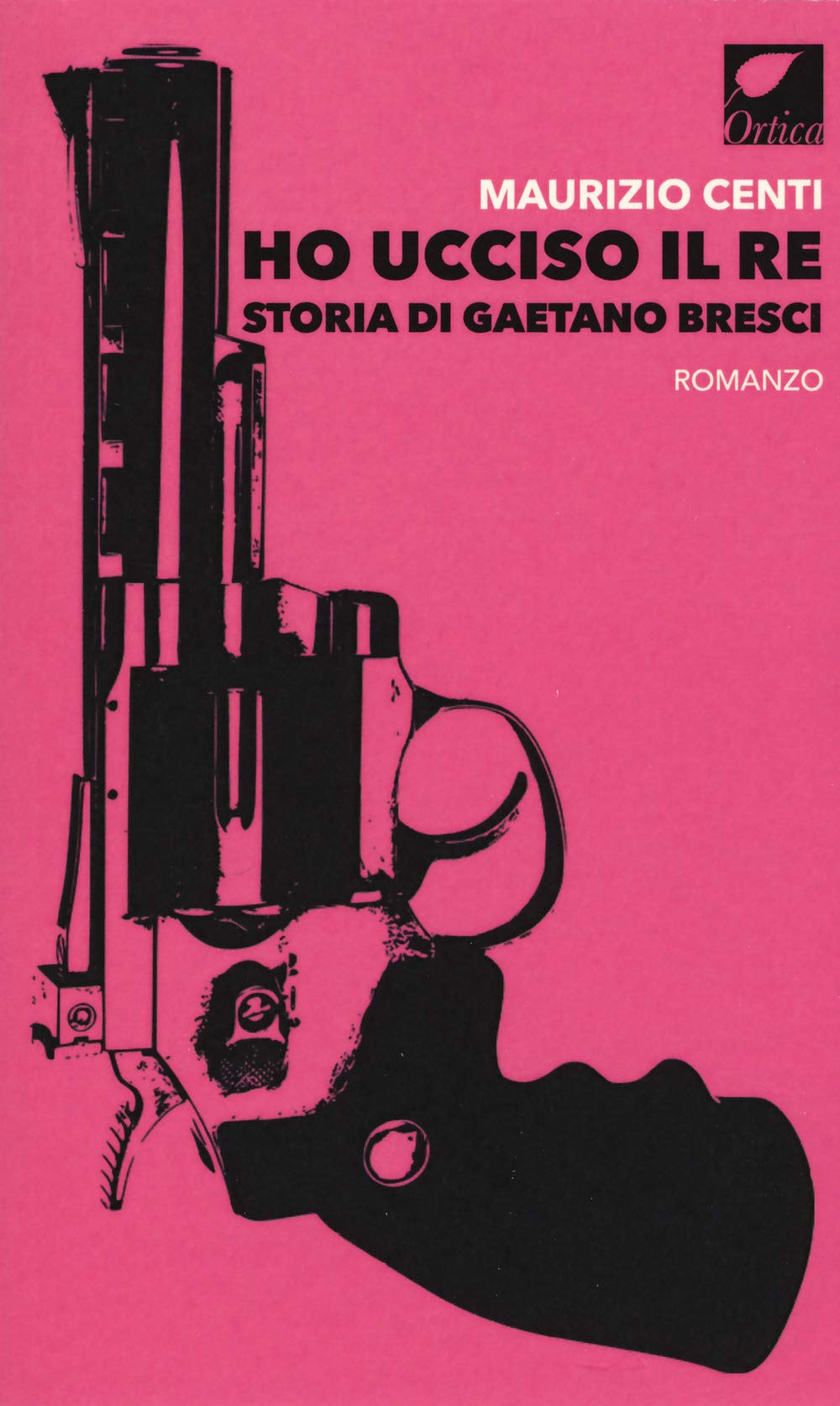 Ho ucciso il re. Storia di Gaetano Bresci (Le erbacce) Historical Fiction