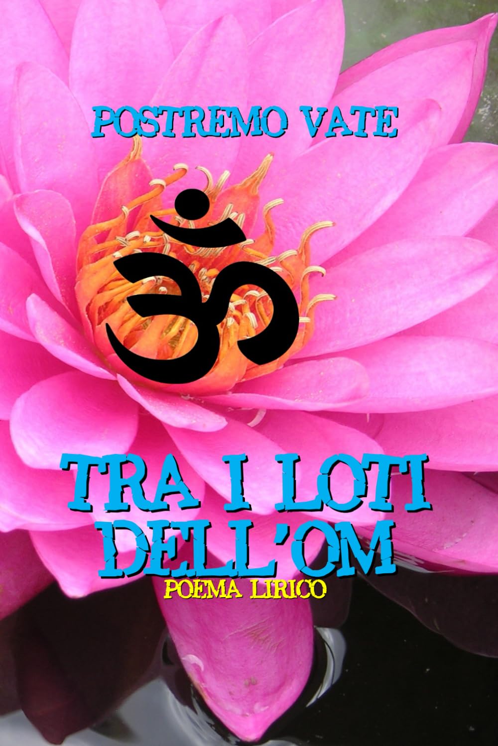 Tra i loti dell'OM (I libri di Postremo Vate, Band 23) Poetry