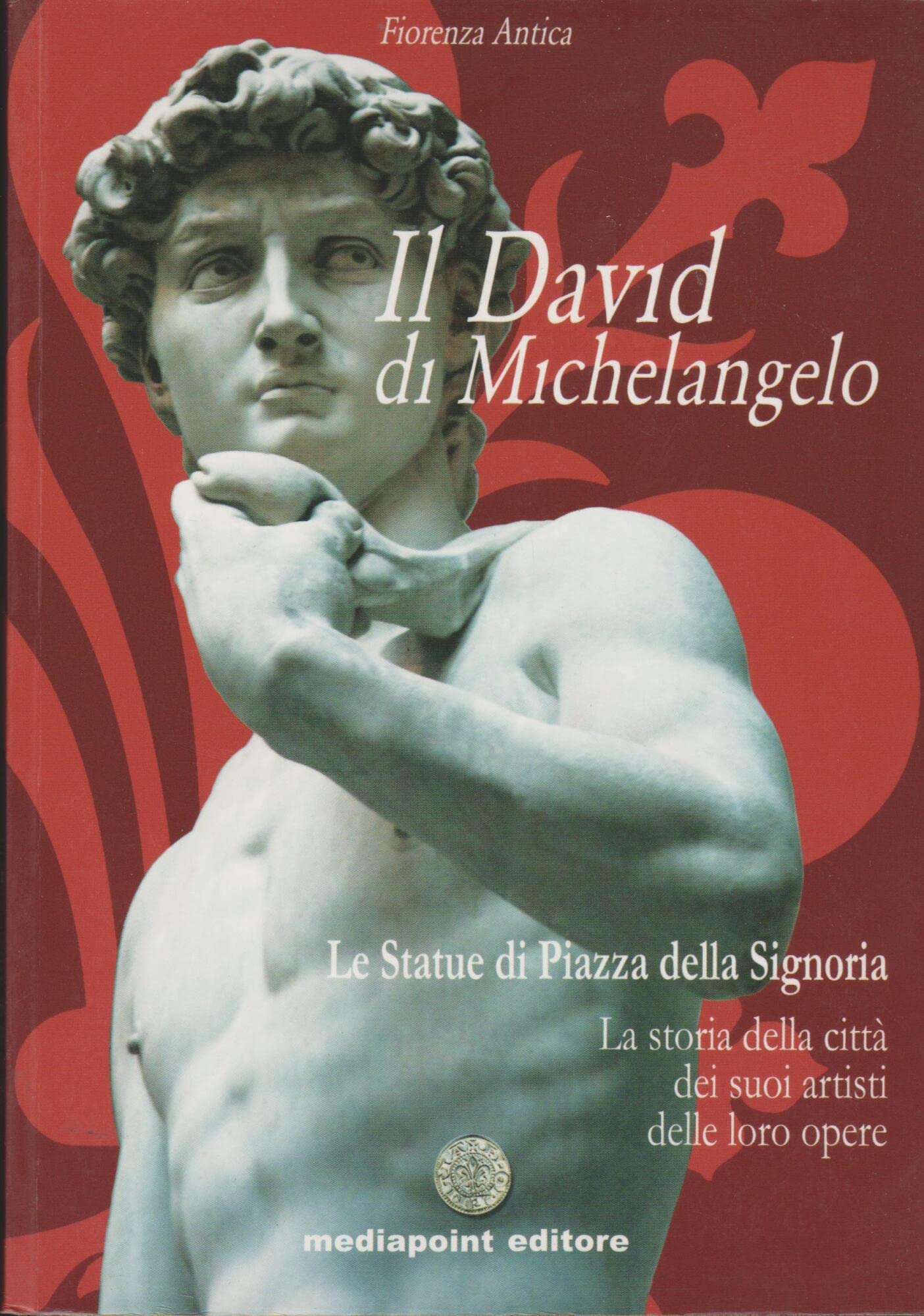 Il David di Michelangelo. Tutti i segreti della statua più bella del mondo e dell'artista più grande. Ediz. illustrata book