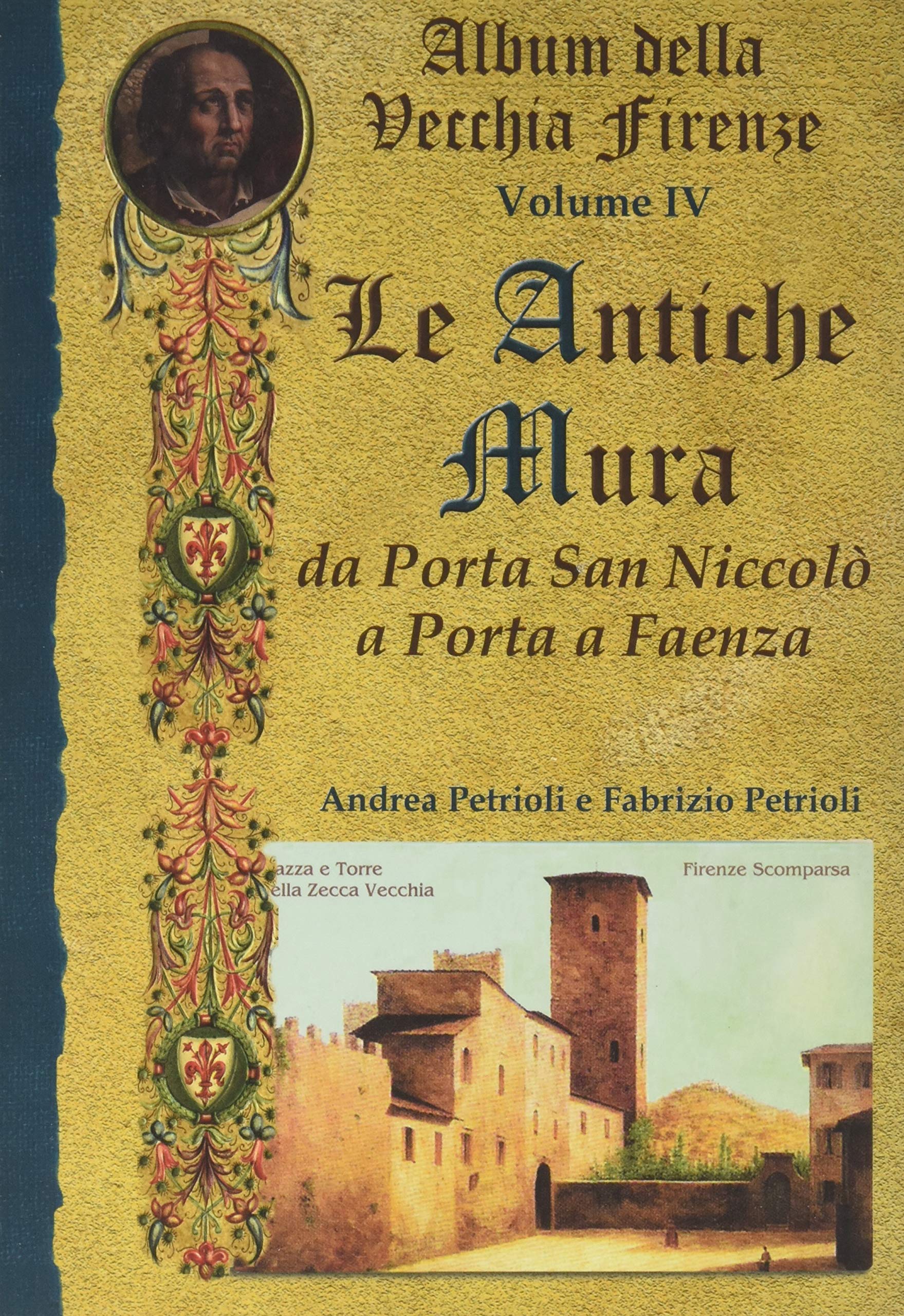 Album della vecchia Firenze. Ediz. illustrata. Le antiche mura da Porta San Niccolò a Porta a Faenza (Vol. 4) book