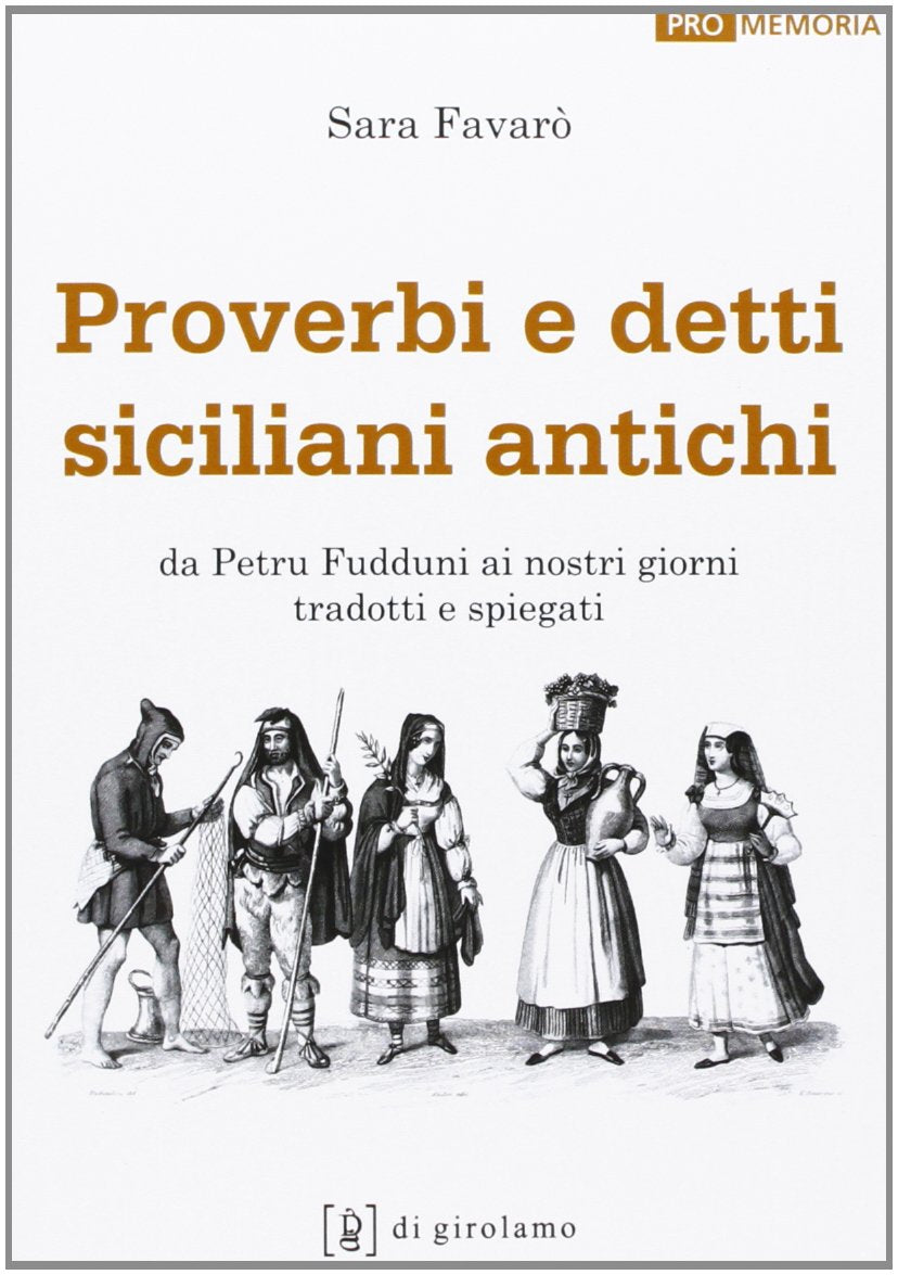 Proverbi e detti siciliani antichi. Da Petru Fudduni ai nostri giorni tradotti e spiegati book