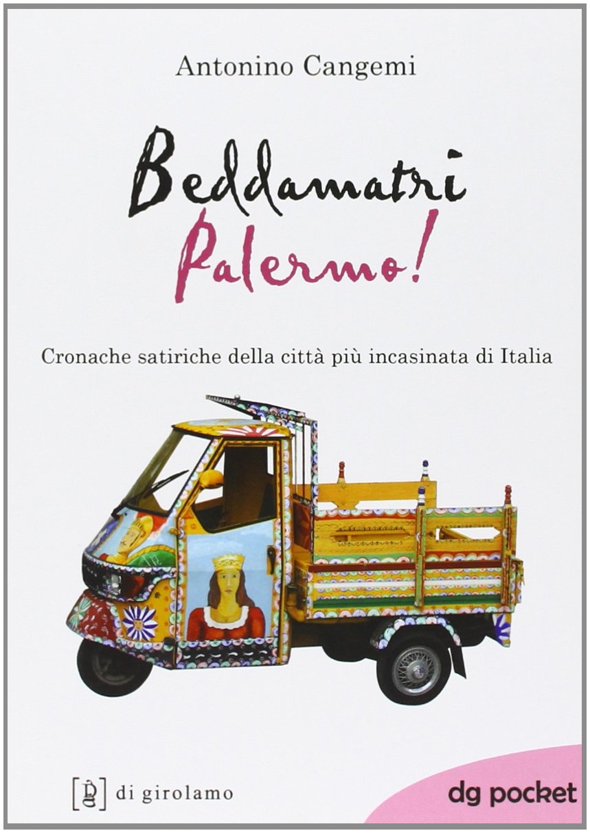 Beddamatri Palermo! Cronache satiriche della città più incasinata di Italia book