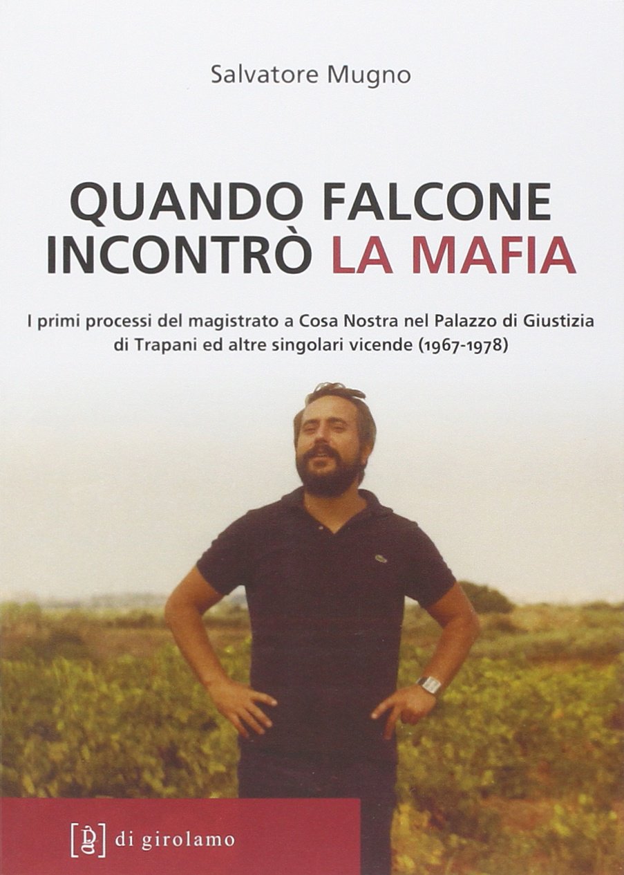 Quando Falcone incontrò la mafia. I primi processi del magistrato a Cosa Nostra nel Palazzo di Giustizia di Trapani ed altre singolari vicende (1967-1978) book