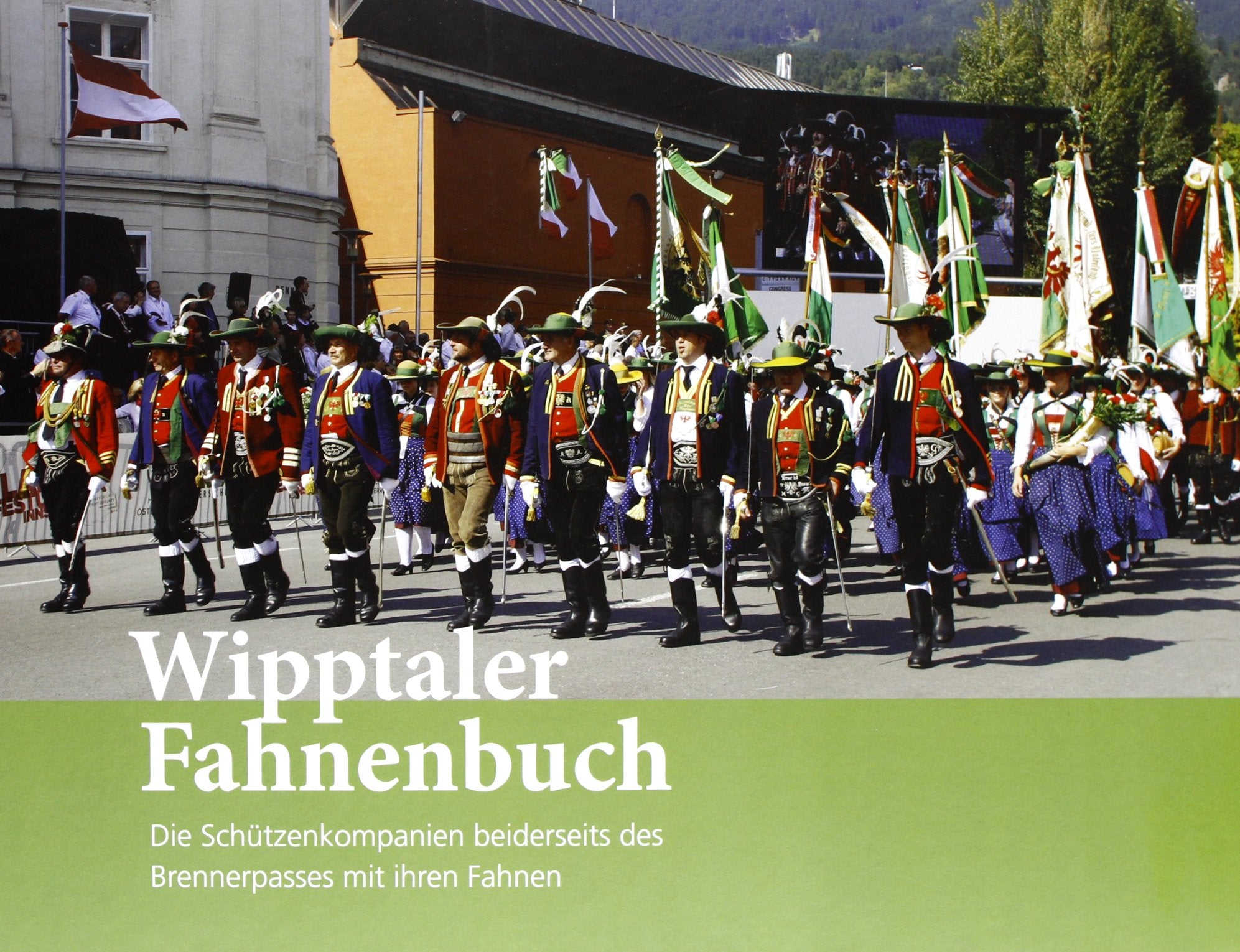 Wipptaler Fahnenbuch: Die Schützenkompanien beiderseits des Brennerpasses mit ihren Fahnen Politics & History