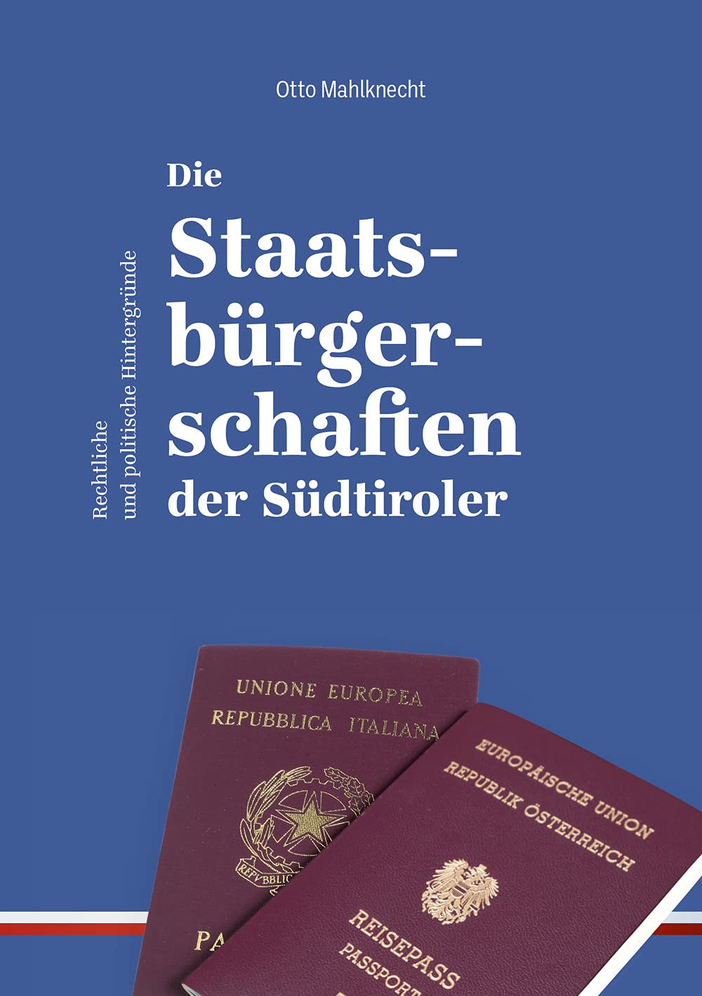 Die Staatsbürgerschaften der Südtiroler: Rechtliche und politische Hintergründe Politics & History