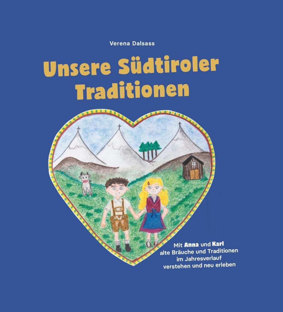 Unsere Südtiroler Traditionen: Mit Anna und Karl alte Bräuche und Traditionen im Jahresverlauf verstehen und neu erleben Children's books