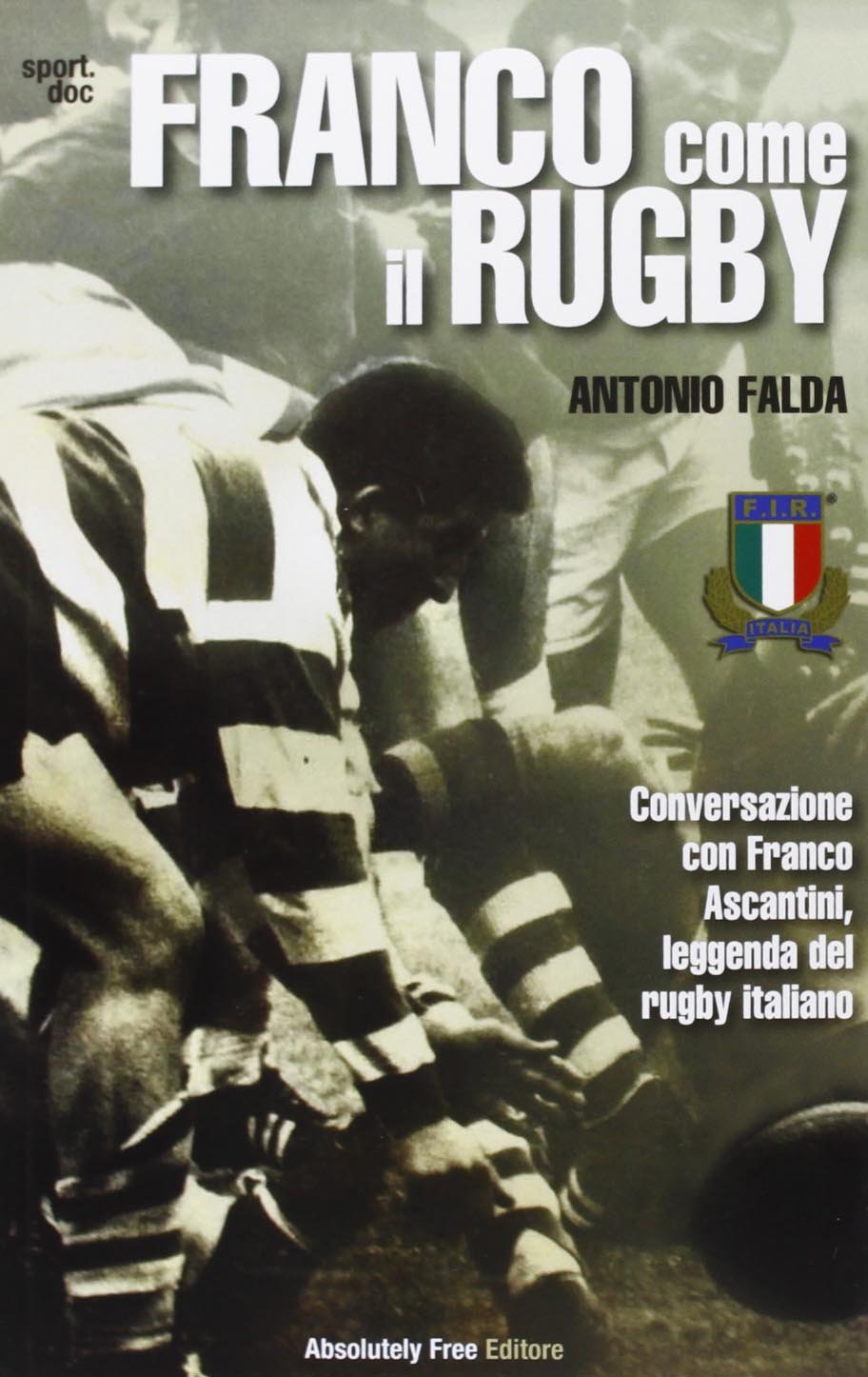 Franco come il rugby. Conversazione con Franco Ascantini, leggenda del rugby italiano Leisure & Fun