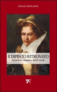 Dipinto ritrovato. Storia di un condottiero del XV secolo Contemporary literature