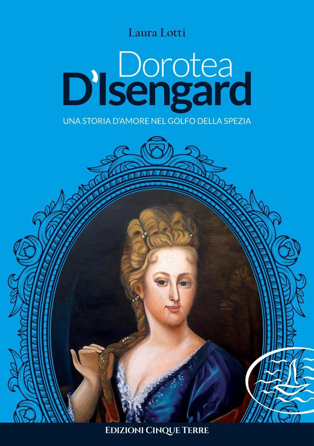 Dorotea d'Isengard. Una storia d'amore nel golfo della Spezia book