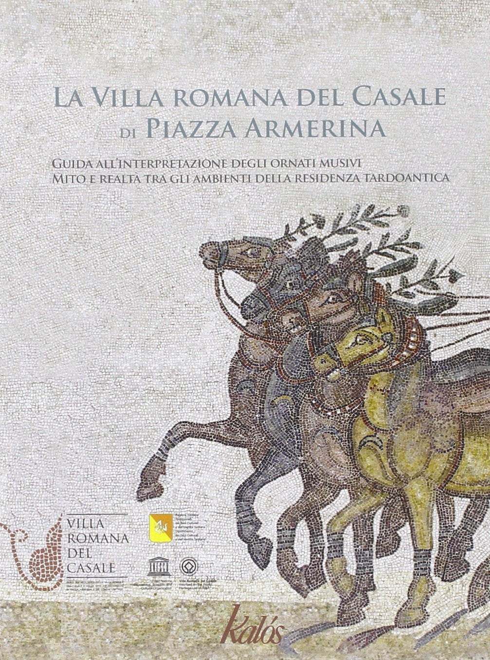 La villa romana del Casale di Piazza Armerina. Guida all'interpretazione degli ornati musivi. Mito e realtà tra gli ambienti delle residenza tardoantica Architecture