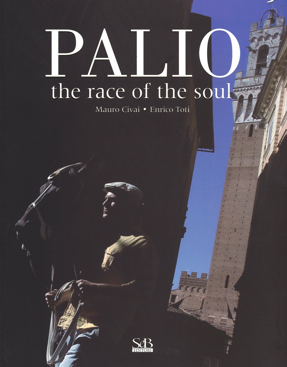 Palio. The race of the soul. Ediz. illustrata book