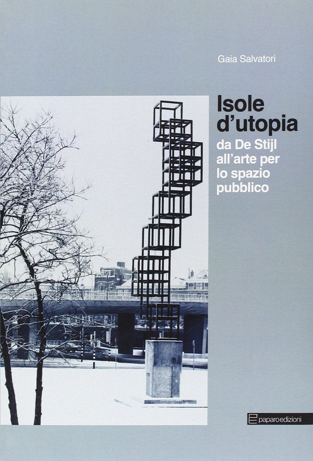 Isole d'utopia. Da De Stijl all'arte per lo spazio pubblico book