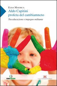 Aldo Capitini profeta del cambiamento. Tra educazione e impegno militante book
