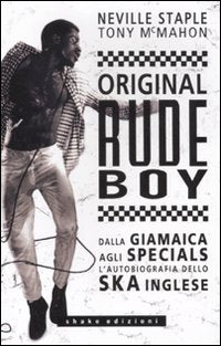 Original rude boy. Dalla Giamaica agli Specials, l'autobiografia dello ska inglese book