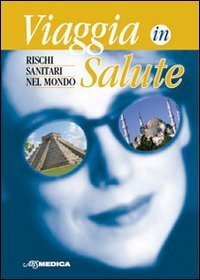 Viaggia in salute. Rischi sanitari nel mondo Leisure, Home & Garden