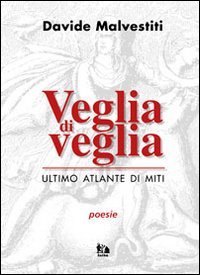 Veglia di veglia. Ultimo atlante di miti Poetry