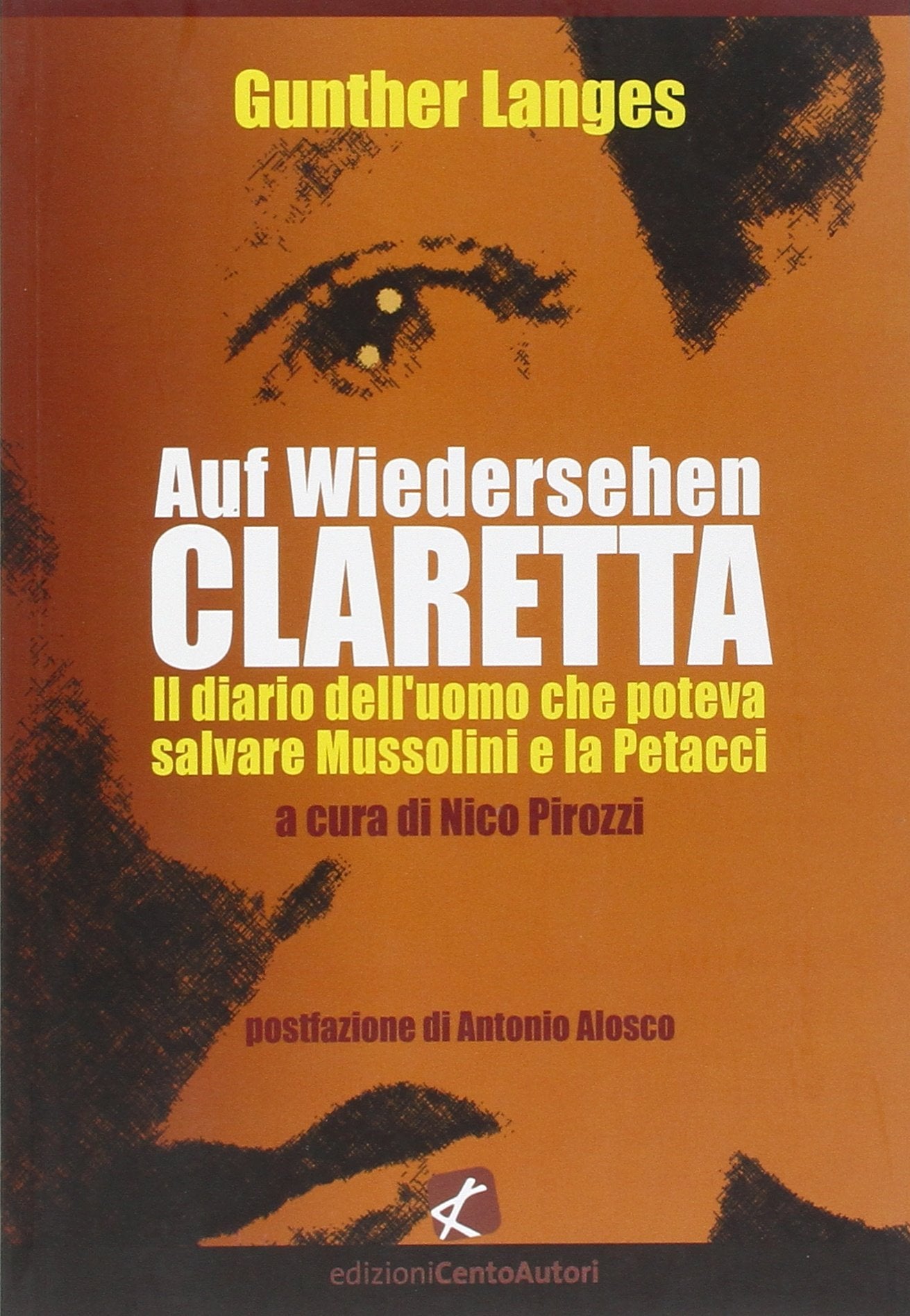 Auf Wiedersehen Claretta. Il diario dell'uomo che poteva salvare Mussolini e la Petacci book
