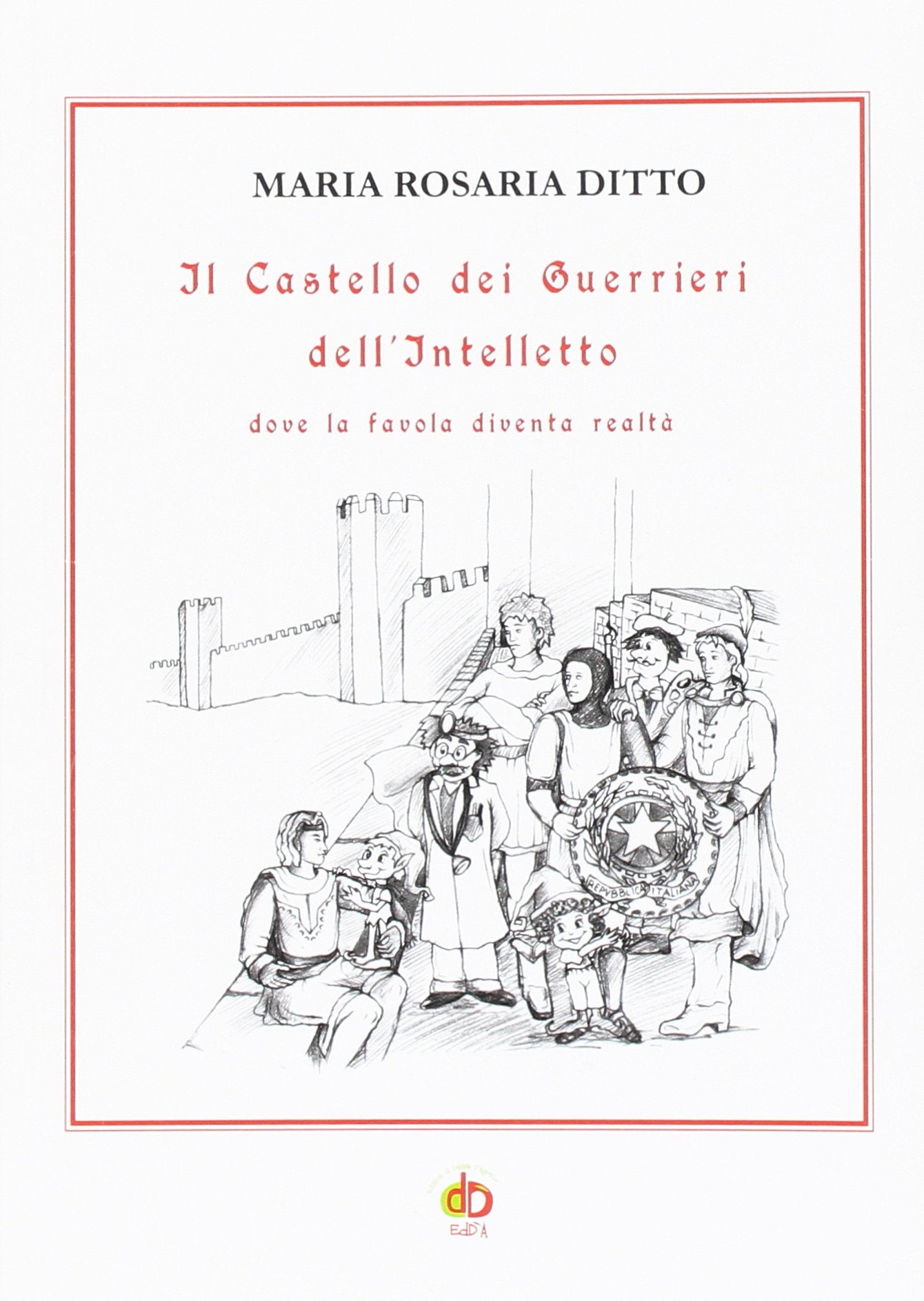 Il castello dei guerrieri dell'intelletto dove la favola diventa realtà book
