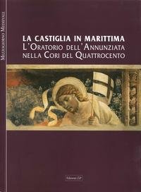 La Castiglia in maritima. L'oratorio dell'Annunziata nella Cori del quattrocento (Mezzogiorno medievale) Architecture