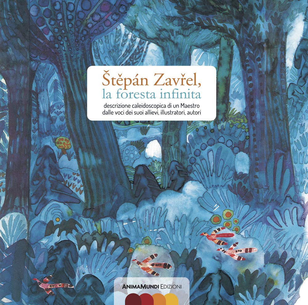 Stepán Zavrel, la foresta infinita. Descrizione caleidoscopica di un maestro dalle voci dei suoi allievi, illustratori, autori book