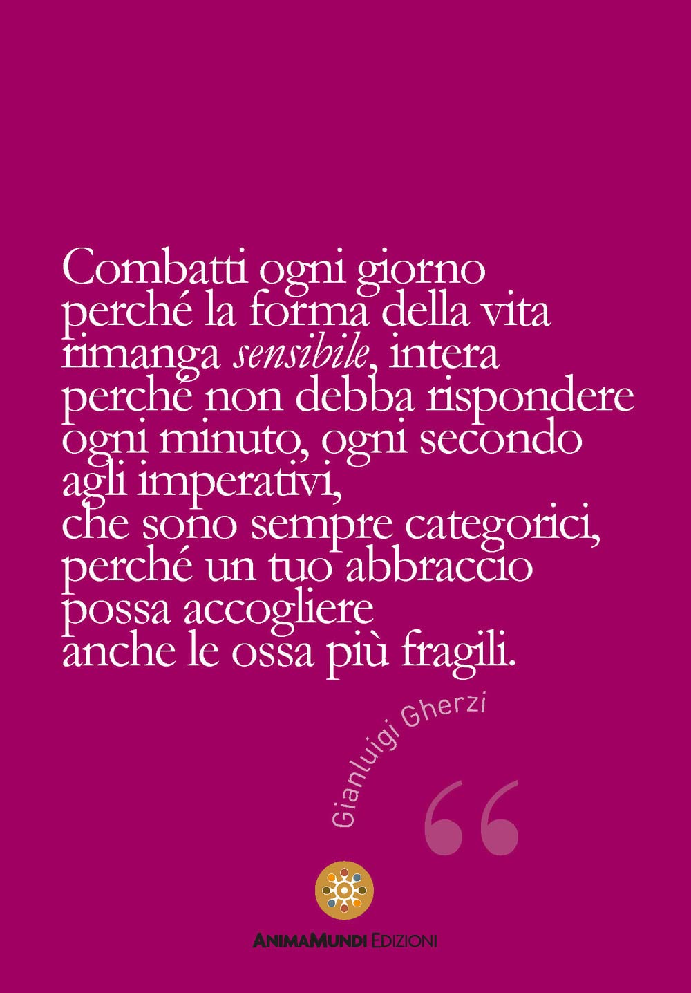 Combatti ogni giorno perché la forma della vita rimanga sensibile... (I quadernetti) Books