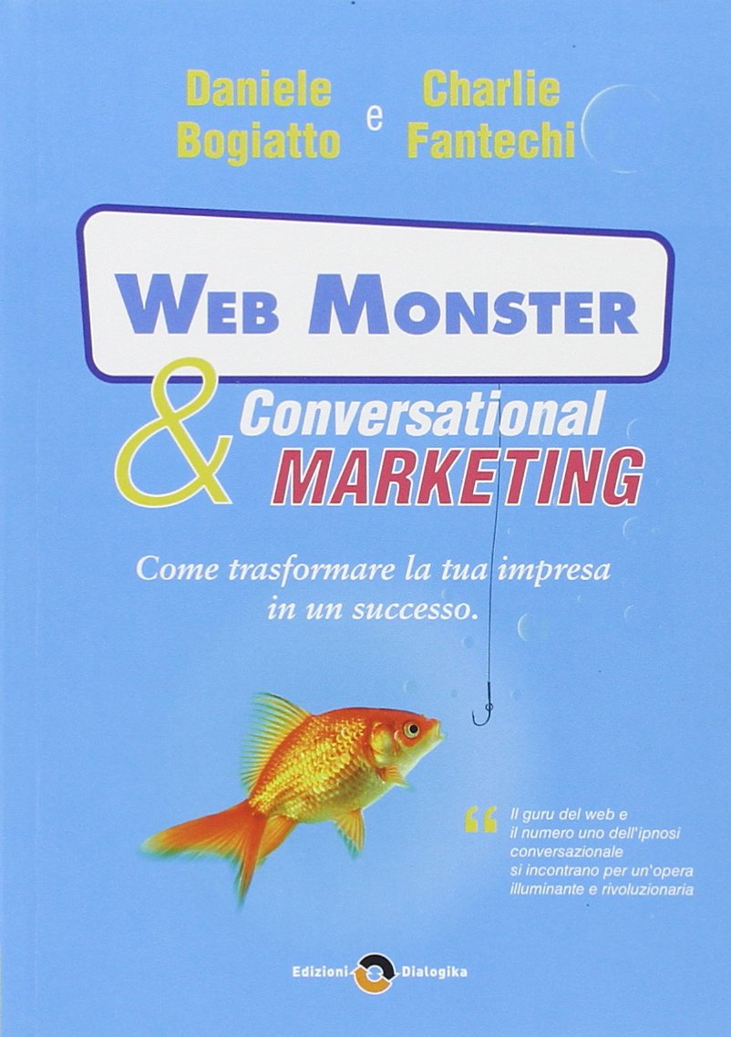 Web monster & conversational marketing. Come trasformare la tua impresa in un successo book