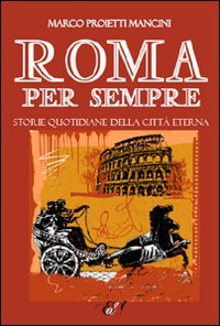 Roma per sempre. Storie quotidiane della città eterna (Emozioni di carta) Contemporary literature