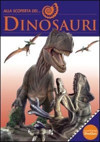 Alla scoperta dei dinosauri (Biblioteca del sapere) Non-fiction