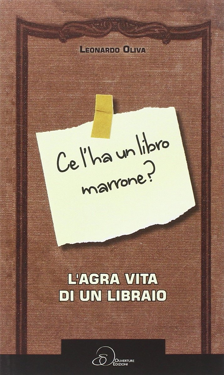 Ce l'ha un libro marrone? L'agra vita di un libraio book