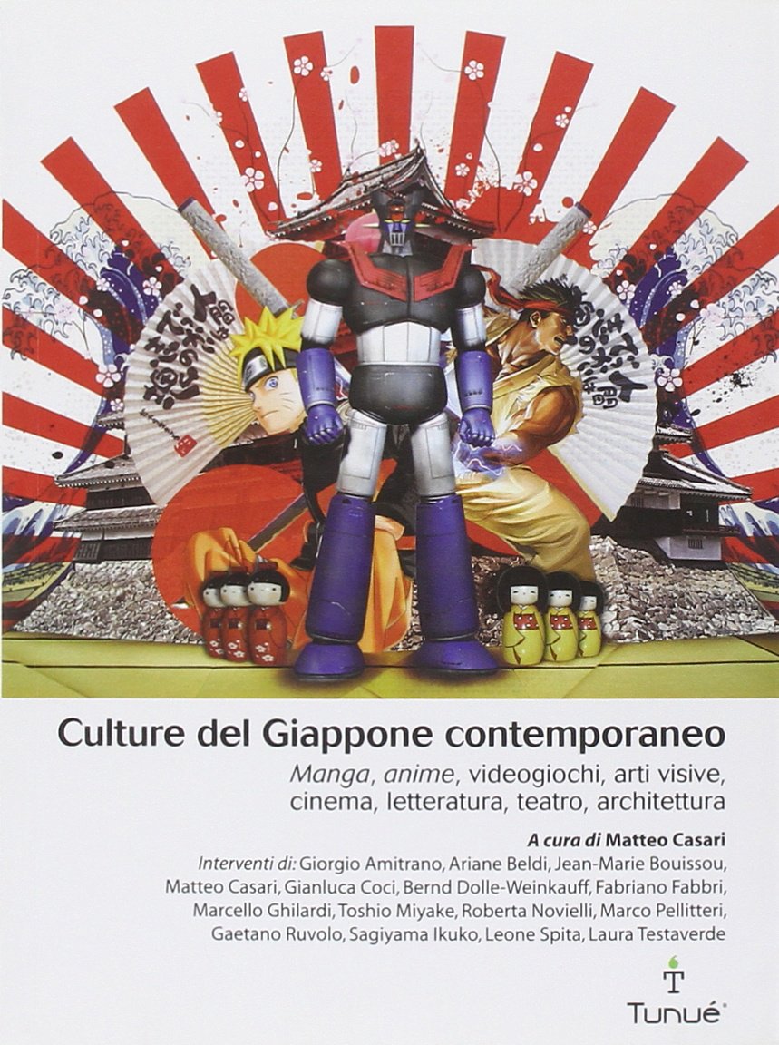 Culture del Giappone contemporaneo. Manga, anime, videogiochi, arti visive, cinema, letteratura, teatro, architettura book