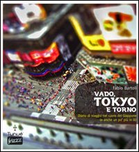 Vado, Tokyo e torno. Diario di viaggio nel cuore del Giappone (e anche un po' più in là) book