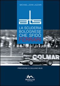 ATS. La scuderia bolognese che sfidò Ferrari book