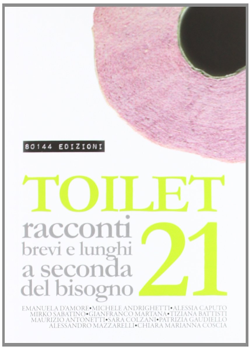 Toilet. Racconti brevi e lunghi a seconda del bisogno (Vol. 21) book