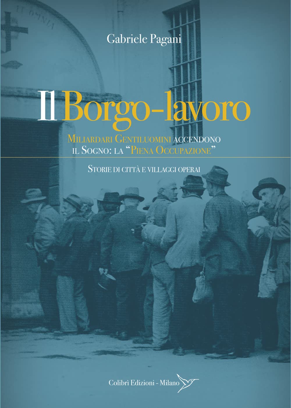 Il borgo-lavoro. Miliardari gentiluomini accendono il sogno: la "piena occupazione" book