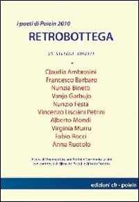 Retrobottega. I poeti di Poiein 2010 (Vol. 1) (Epos) Poetry