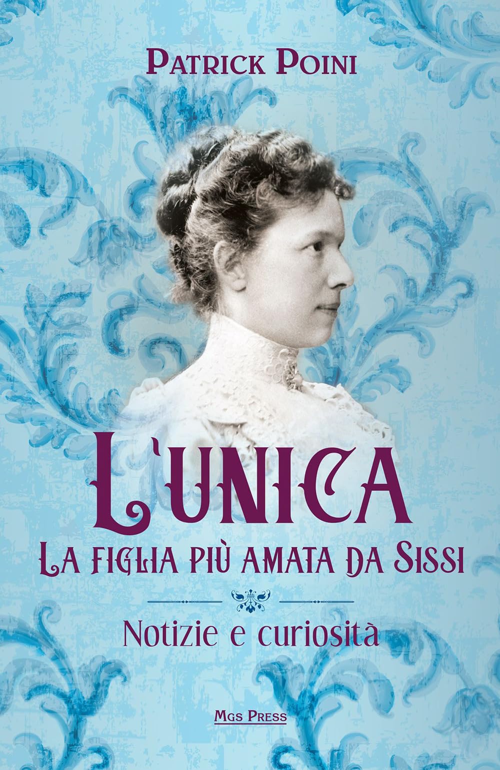 L'unica. La figlia più amata da Sissi. Notizie e curiosità book