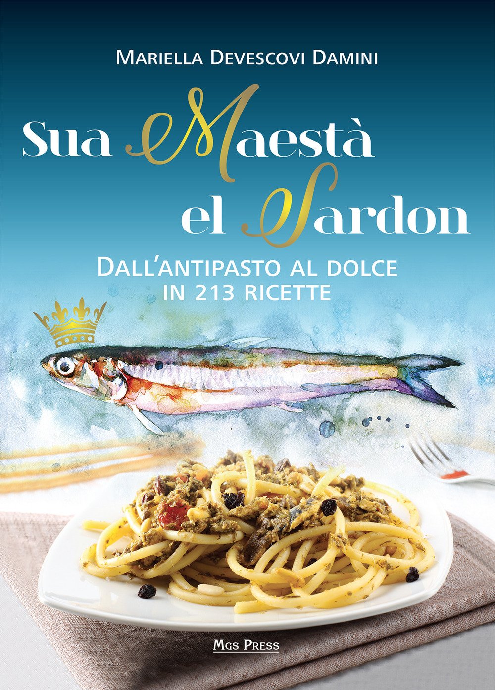 Sua maestà el sardon. Dall'antipasto al dolce in 213 ricette Leisure, Home & Garden