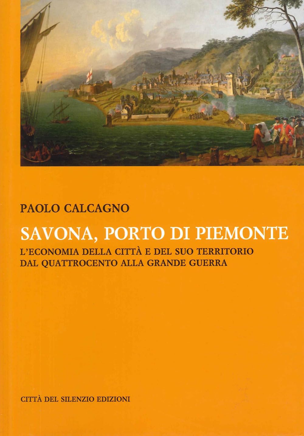 Savona, porto di Piemonte. L'economia della città e del suo territorio dal Quattrocento alla grande guerra Politics & History
