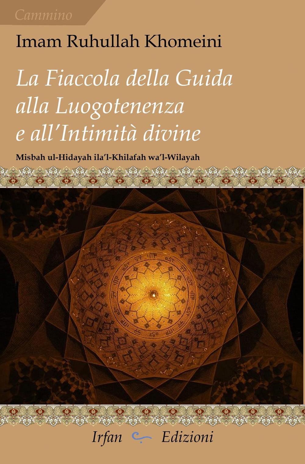 La fiaccola della guida alla luogotenenza e all'intimità divine-Misbah ul-Hidayah ila'l-Khilafah wa'l-Wilayah (Cammino) Religion & Esotericism