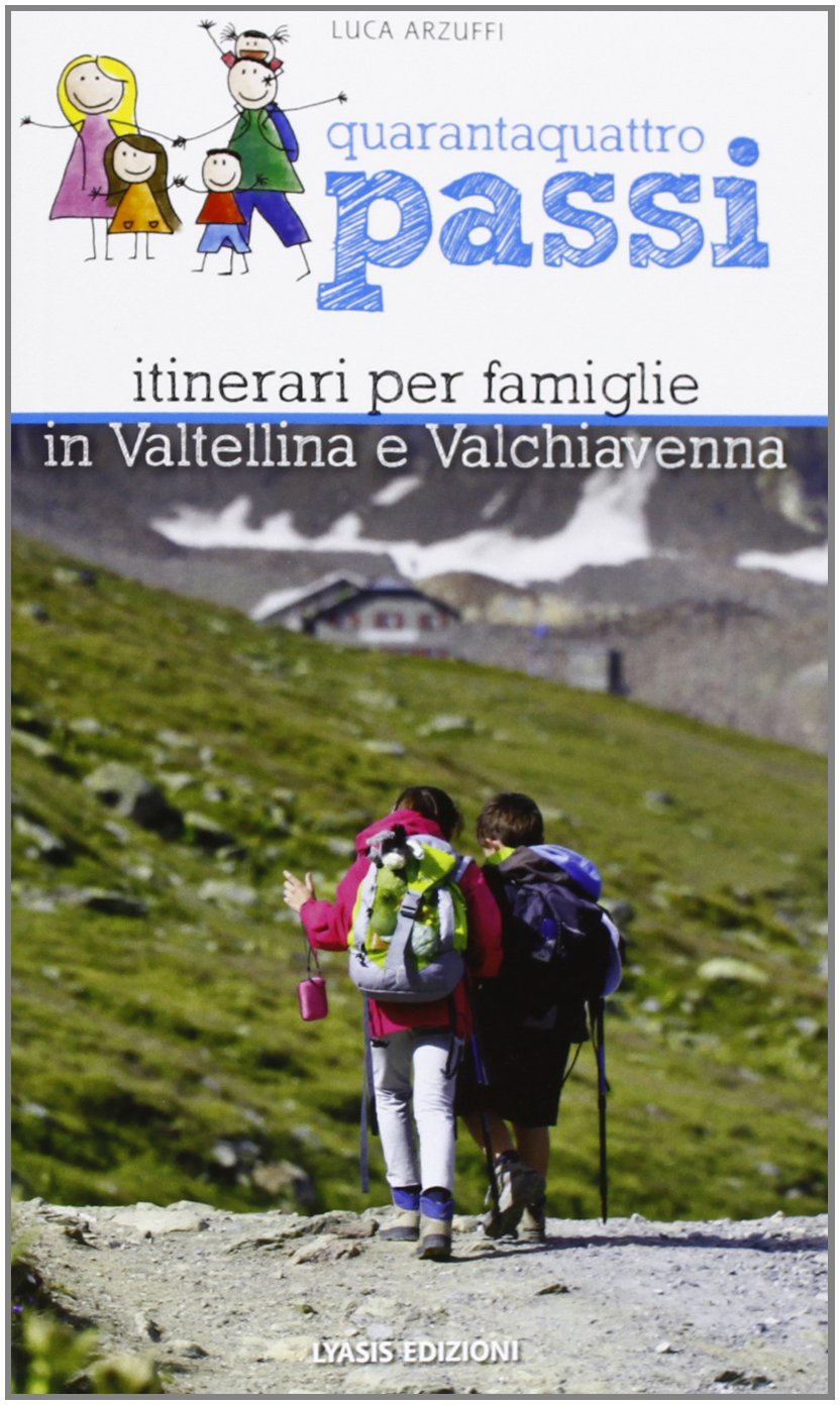 Quarantaquattro passi. Itinerari per famiglie in Valtellina e Valchiavenna book