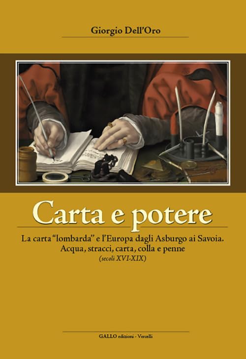 Carta e potere. La carta «lombarda» e l'Europa dagli Asburgo ai Savoia. Acqua, stracci, carta,colla e penne (secoli XVI-XIX) book