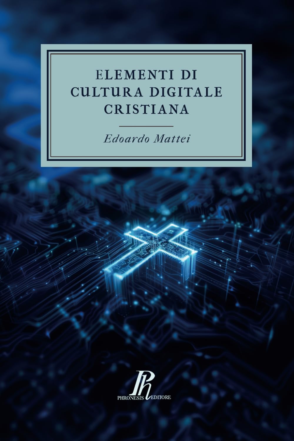 Elementi di cultura digitale cristiana: Comprendere e affrontare le sfide del tempo (Theologica) Religion & Esotericism
