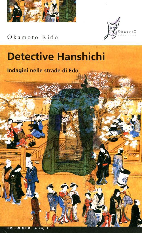 Detective Hanshichi. Indagini nelle strade di Edo (In Asia gialli) Essays & Short Stories
